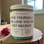 Give Yourself The Love You Did Not Receive - Girly Candles