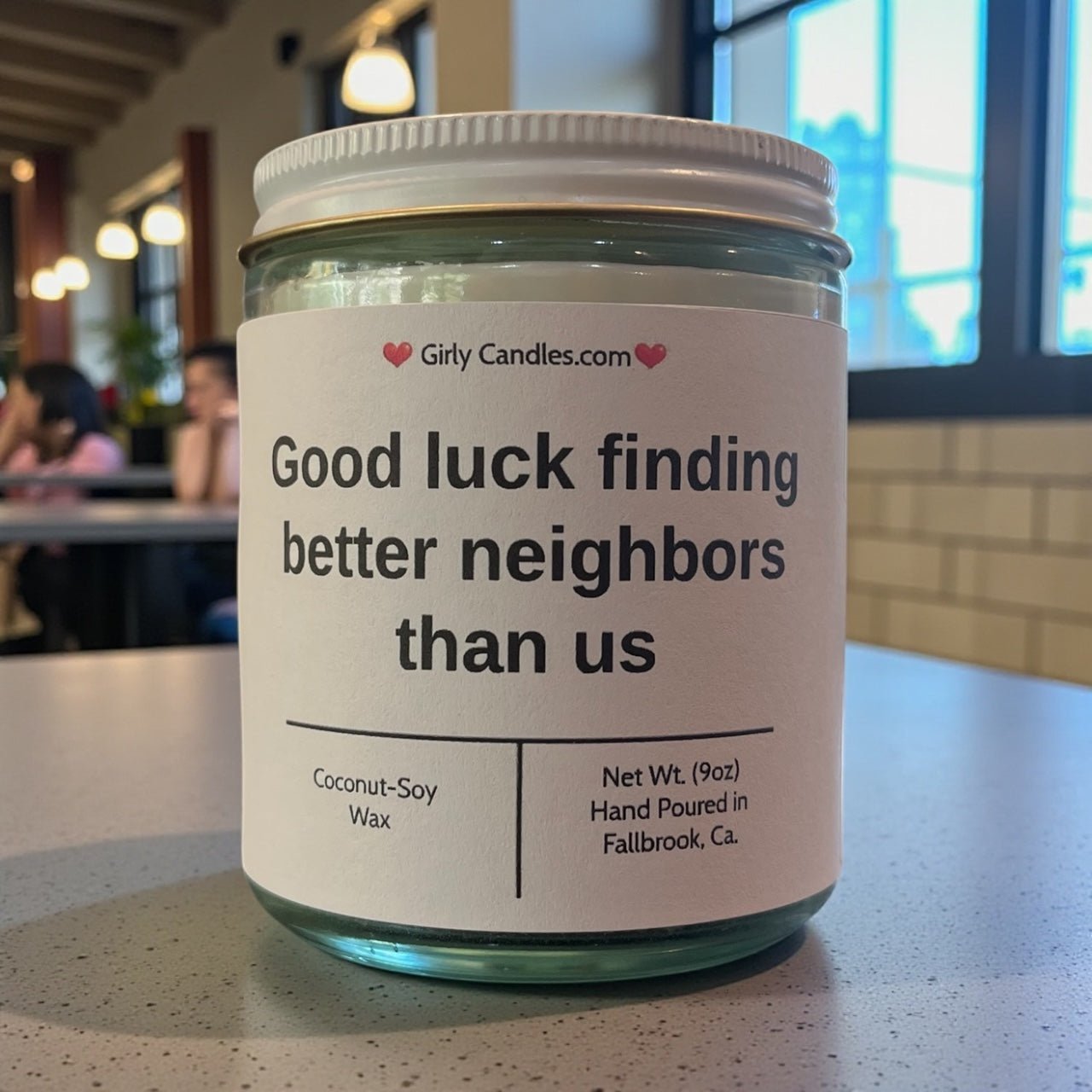 Good luck finding better neighbors than us - Girly Candles