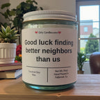 Good luck finding better neighbors than us - Girly Candles