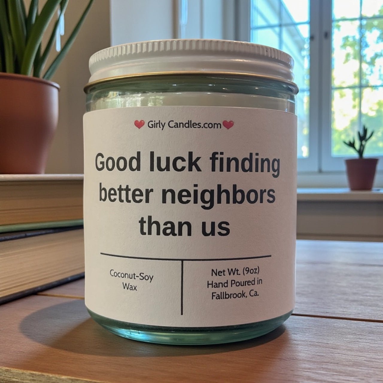 Good luck finding better neighbors than us - Girly Candles