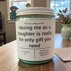 Having me as a daughter is really the only gift you need - Girly Candles