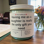 Having me as a daughter is really the only gift you need - Girly Candles