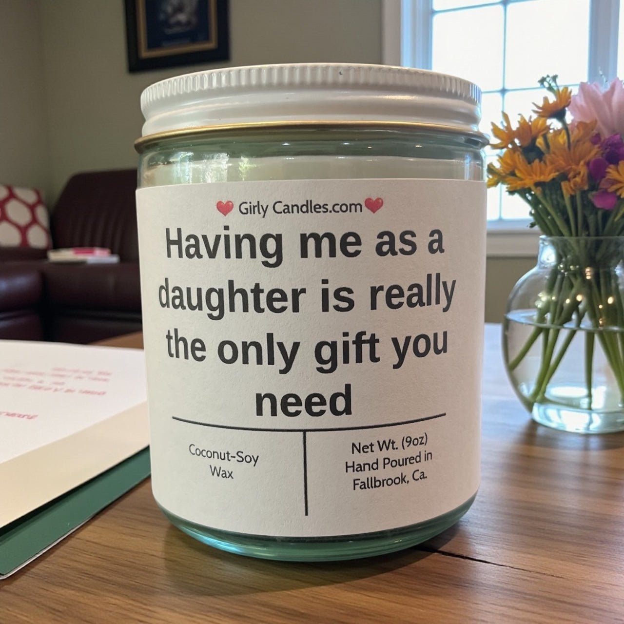 Having me as a daughter is really the only gift you need - Girly Candles