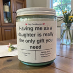 Having me as a daughter is really the only gift you need - Girly Candles