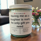 Having me as a daughter is really the only gift you need - Girly Candles