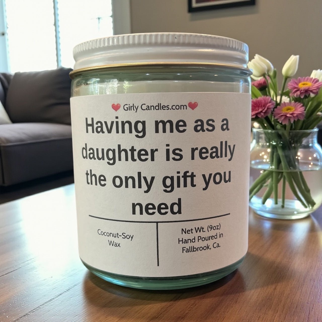 Having me as a daughter is really the only gift you need - Girly Candles