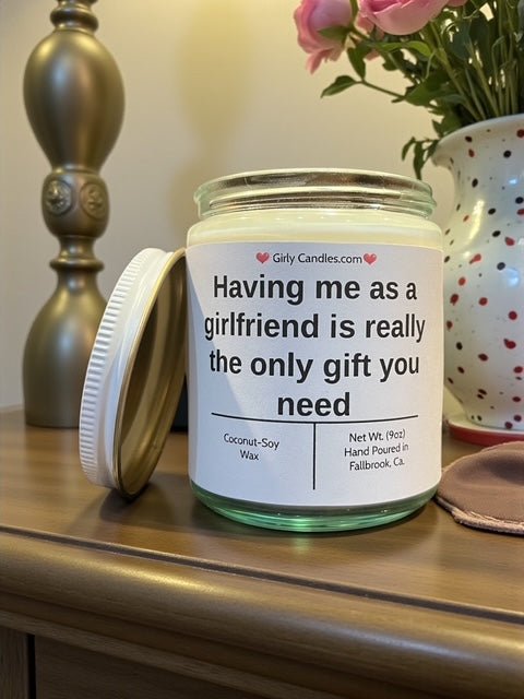 Having me as a girlfriend is really the only gift you need - Girly Candles