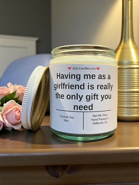 Having me as a girlfriend is really the only gift you need - Girly Candles