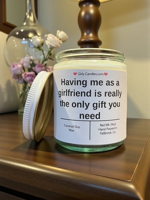 Having me as a girlfriend is really the only gift you need - Girly Candles