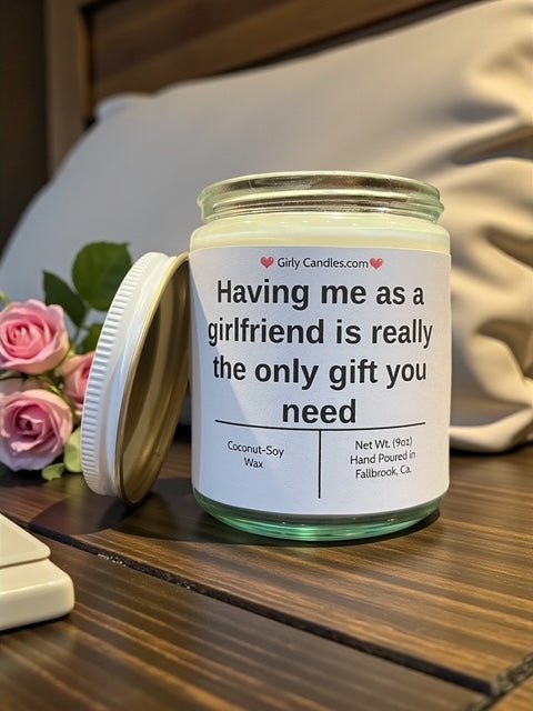 Having me as a girlfriend is really the only gift you need - Girly Candles