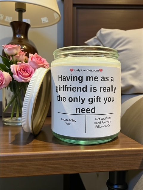 Having me as a girlfriend is really the only gift you need - Girly Candles