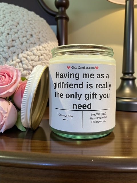 Having me as a girlfriend is really the only gift you need - Girly Candles