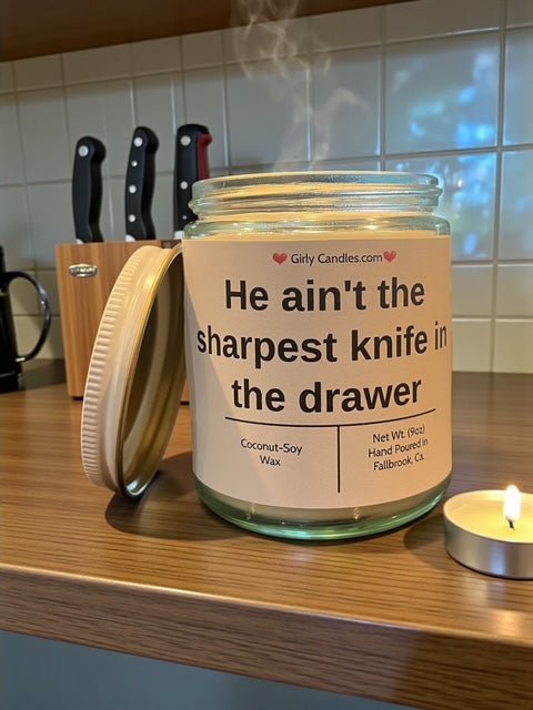 He ain't the sharpest knife in the drawer - Girly Candles
