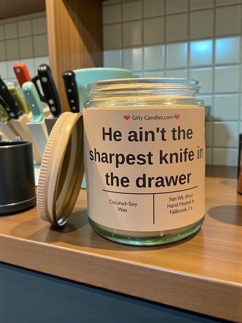 He ain't the sharpest knife in the drawer - Girly Candles