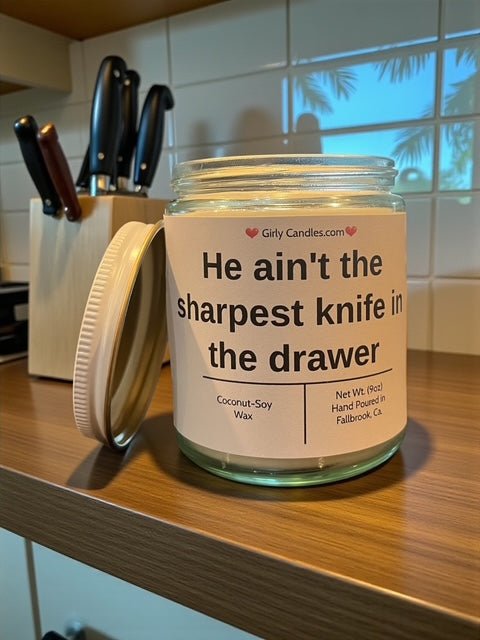 He ain't the sharpest knife in the drawer - Girly Candles