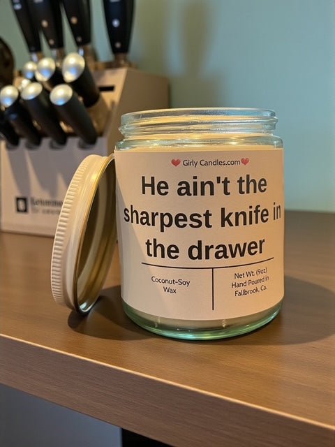 He ain't the sharpest knife in the drawer - Girly Candles