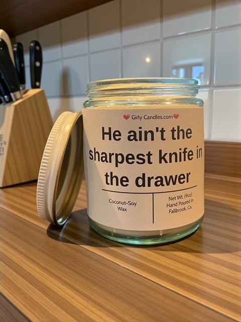 He ain't the sharpest knife in the drawer - Girly Candles