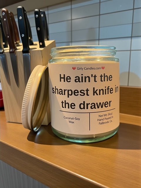 He ain't the sharpest knife in the drawer - Girly Candles