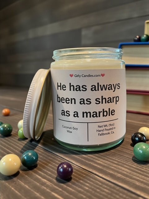 He has always been as sharp as a marble - Girly Candles