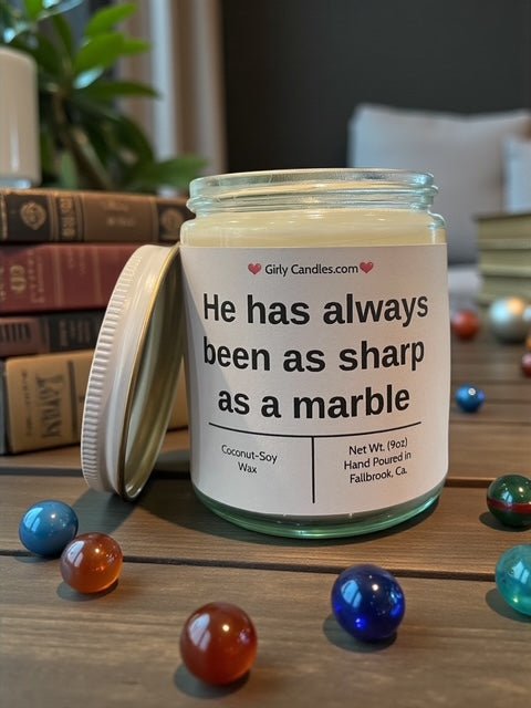 He has always been as sharp as a marble - Girly Candles