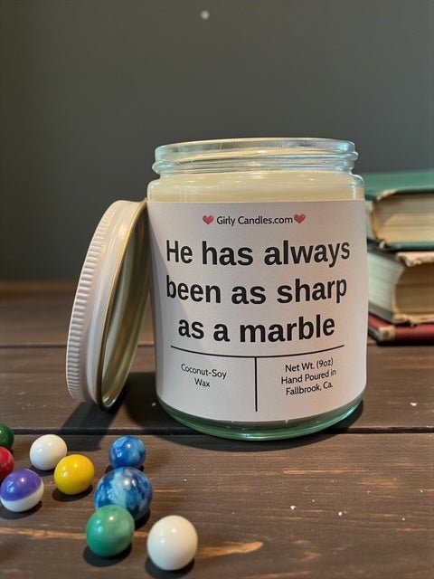 He has always been as sharp as a marble - Girly Candles