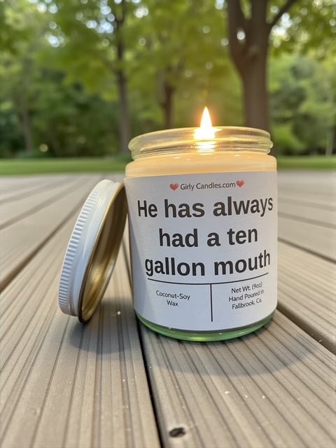 He has always had a ten gallon mouth - Girly Candles