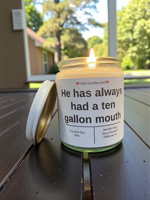 He has always had a ten gallon mouth - Girly Candles