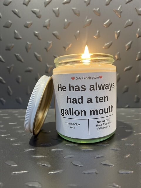 He has always had a ten gallon mouth - Girly Candles