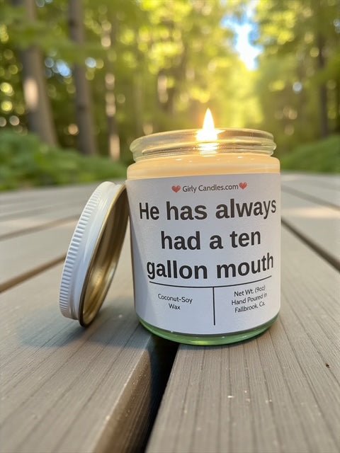 He has always had a ten gallon mouth - Girly Candles