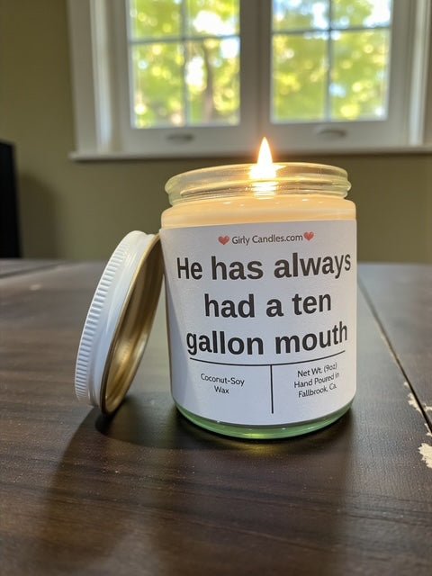 He has always had a ten gallon mouth - Girly Candles