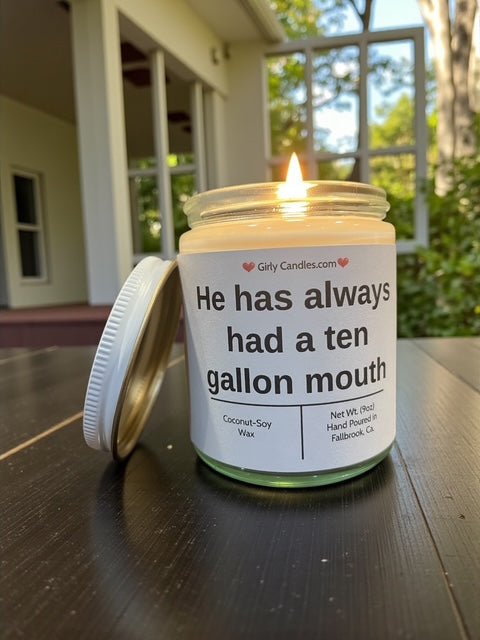 He has always had a ten gallon mouth - Girly Candles