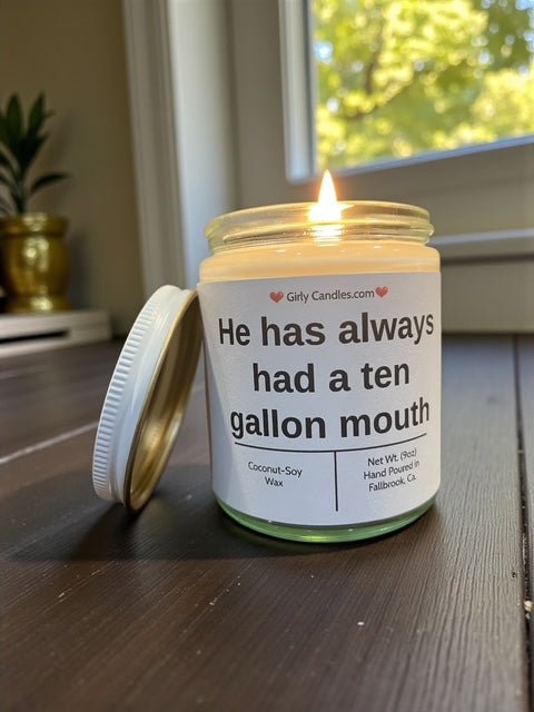 He has always had a ten gallon mouth - Girly Candles