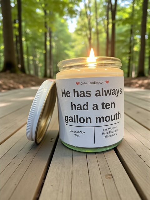 He has always had a ten gallon mouth - Girly Candles