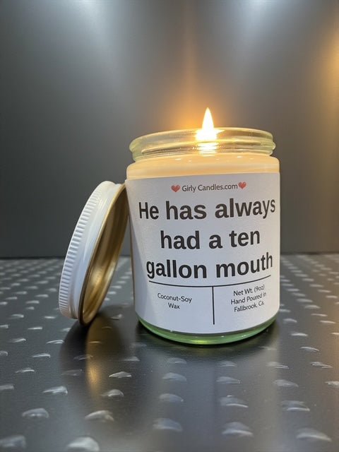 He has always had a ten gallon mouth - Girly Candles