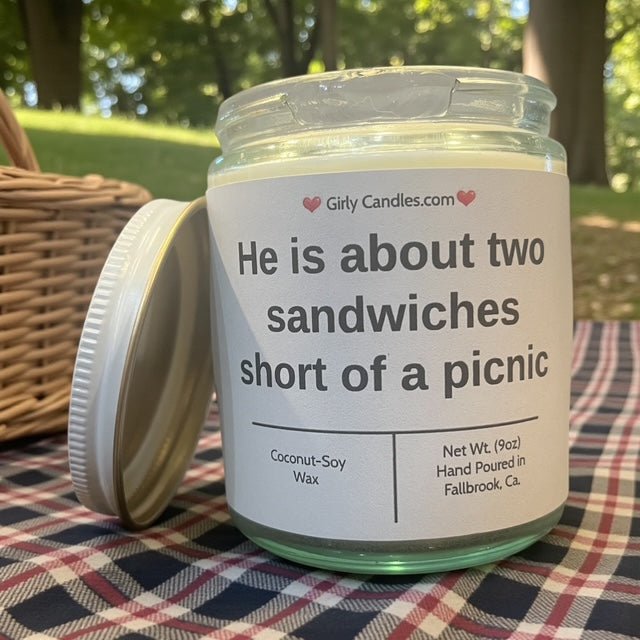 He is about two sandwiches short of a picnic - Girly Candles
