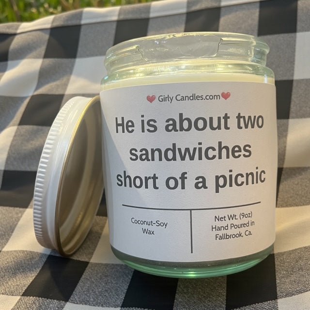 He is about two sandwiches short of a picnic - Girly Candles