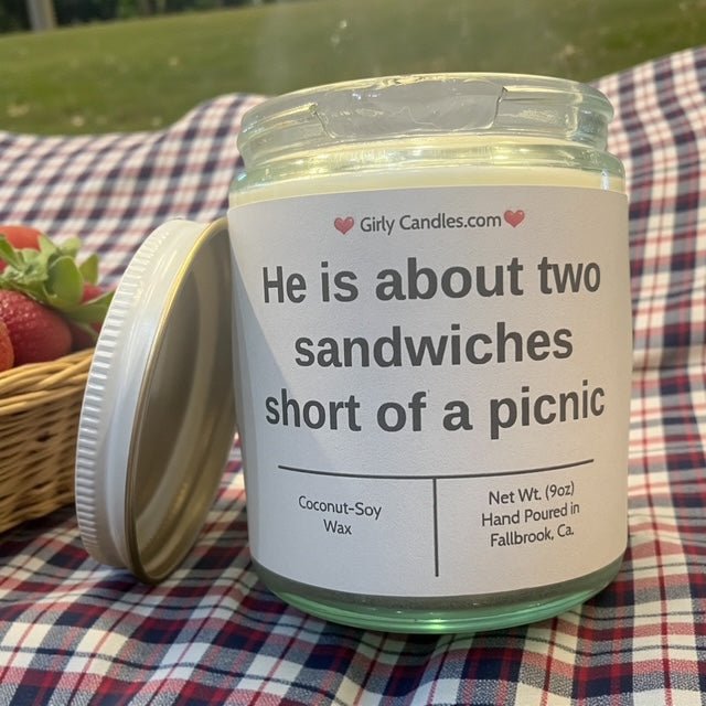 He is about two sandwiches short of a picnic - Girly Candles