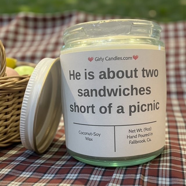 He is about two sandwiches short of a picnic - Girly Candles