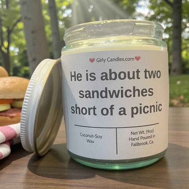 He is about two sandwiches short of a picnic - Girly Candles
