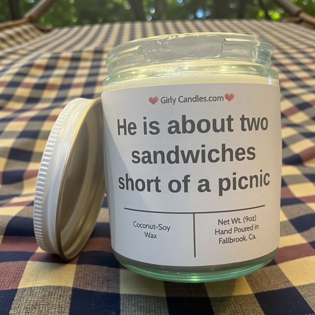 He is about two sandwiches short of a picnic - Girly Candles