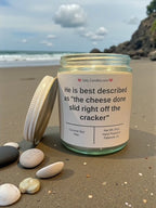 He is best described as "the cheese done slid right off the cracker" - Girly Candles