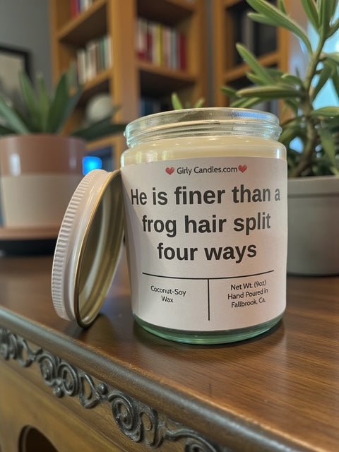 He is finer than a frog hair split four ways - Girly Candles