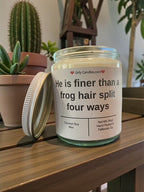 He is finer than a frog hair split four ways - Girly Candles