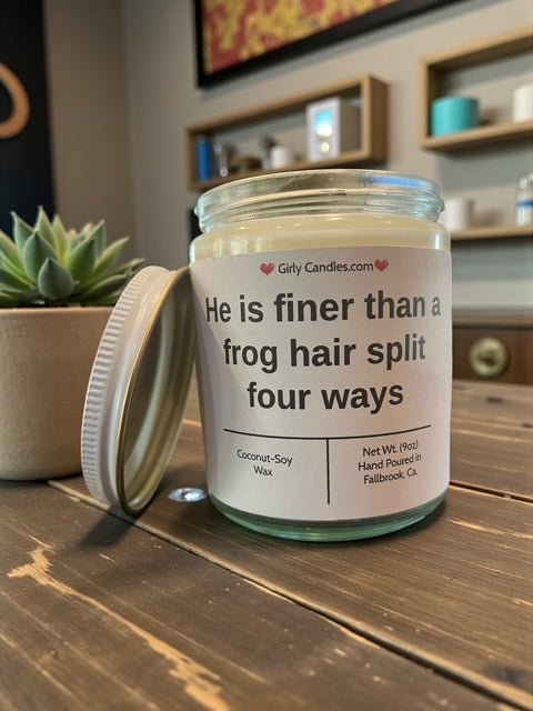 He is finer than a frog hair split four ways - Girly Candles