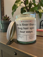 He is finer than a frog hair split four ways - Girly Candles