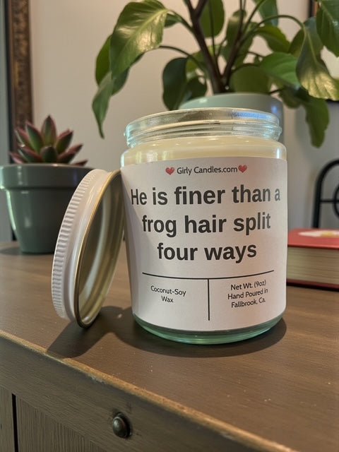 He is finer than a frog hair split four ways - Girly Candles
