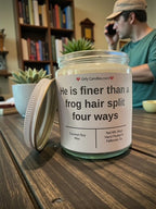 He is finer than a frog hair split four ways - Girly Candles