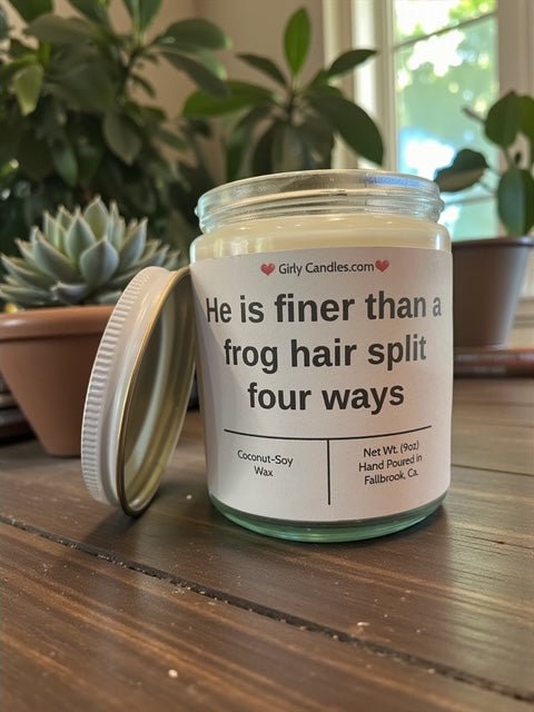 He is finer than a frog hair split four ways - Girly Candles