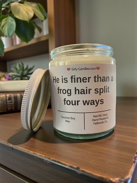 He is finer than a frog hair split four ways - Girly Candles