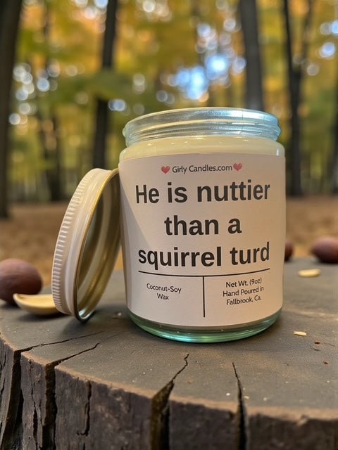 He is nuttier than a squirrel turd - Girly Candles